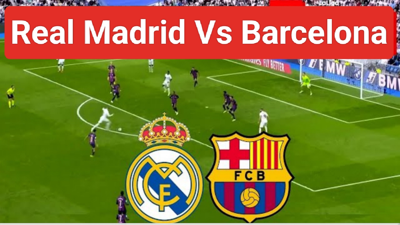 التعادل “Real Madrid Vs Barcelona “.. القنوات الناقلة مباراة ريال مدريد وبرشلونة في كلاسيكو الأرض والتشكيل الرسمي